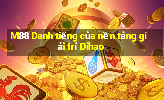 M88 Danh tiếng của nền tảng giải trí Dihao