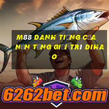 M88 Danh tiếng của nền tảng giải trí Dihao