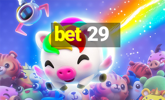 bet 29