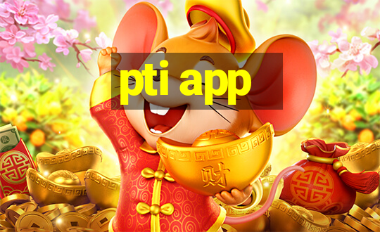 pti app