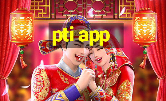 pti app