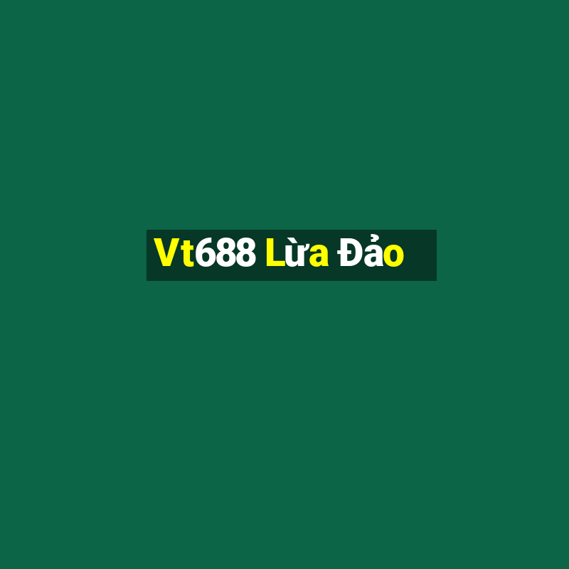 Vt688 Lừa Đảo