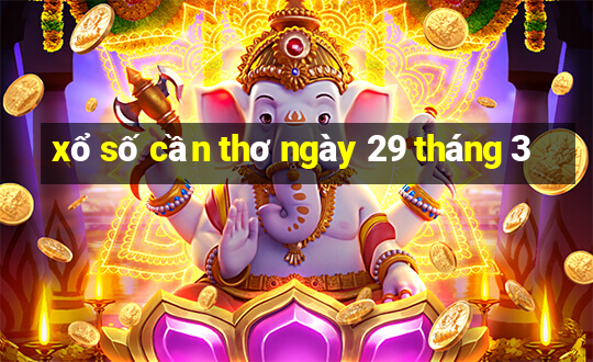 xổ số cần thơ ngày 29 tháng 3