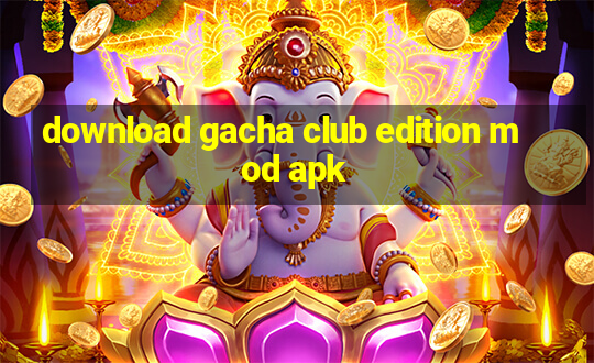 download gacha club edition mod apk