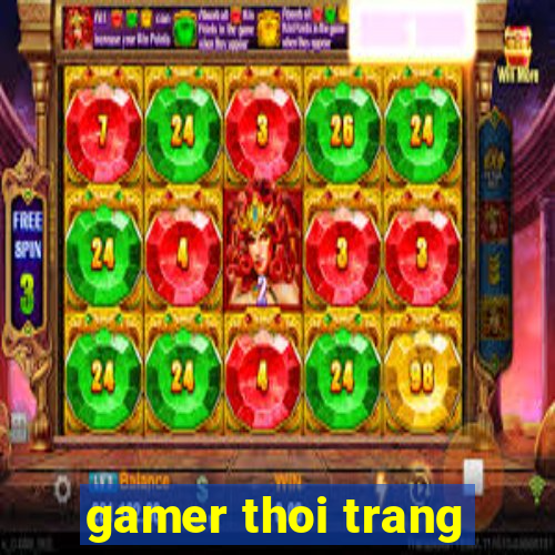 gamer thoi trang