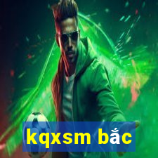 kqxsm bắc