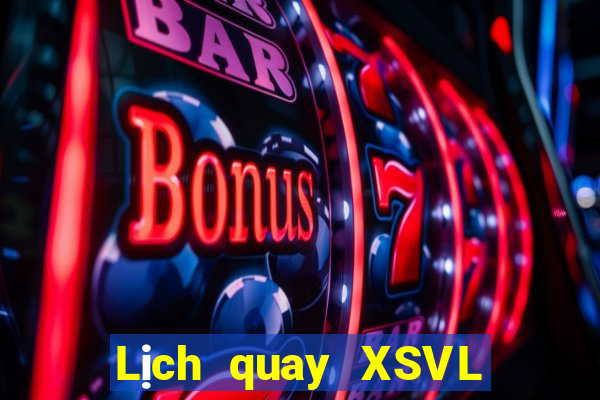 Lịch quay XSVL ngày 19