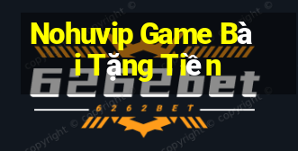 Nohuvip Game Bài Tặng Tiền