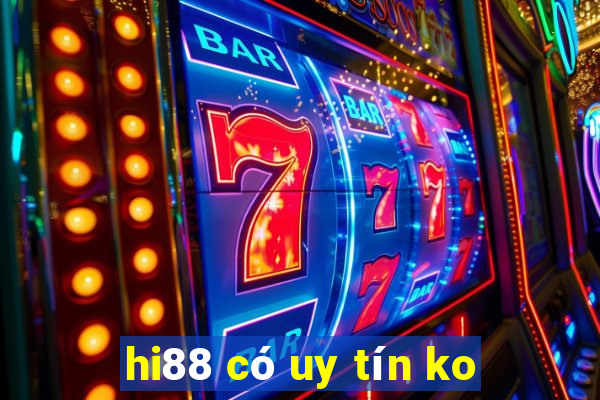 hi88 có uy tín ko