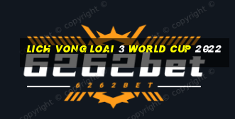 lich vong loai 3 world cup 2022