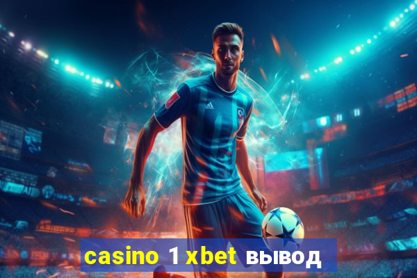 casino 1 xbet вывод