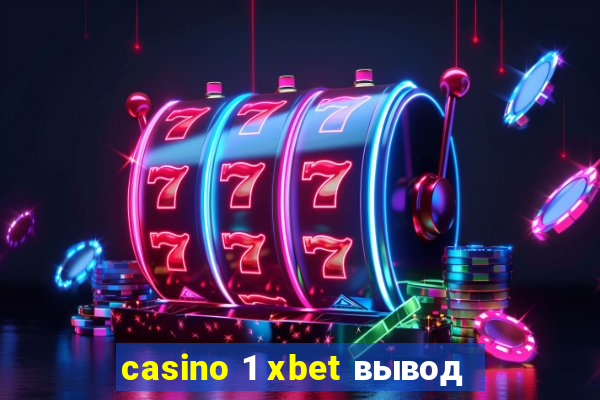 casino 1 xbet вывод