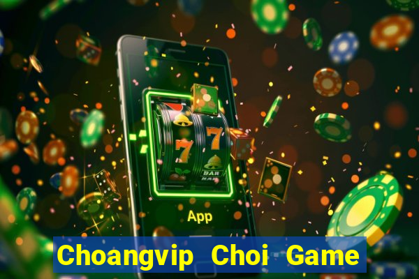 Choangvip Choi Game Đánh Bài