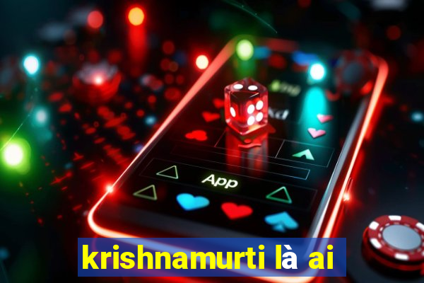 krishnamurti là ai