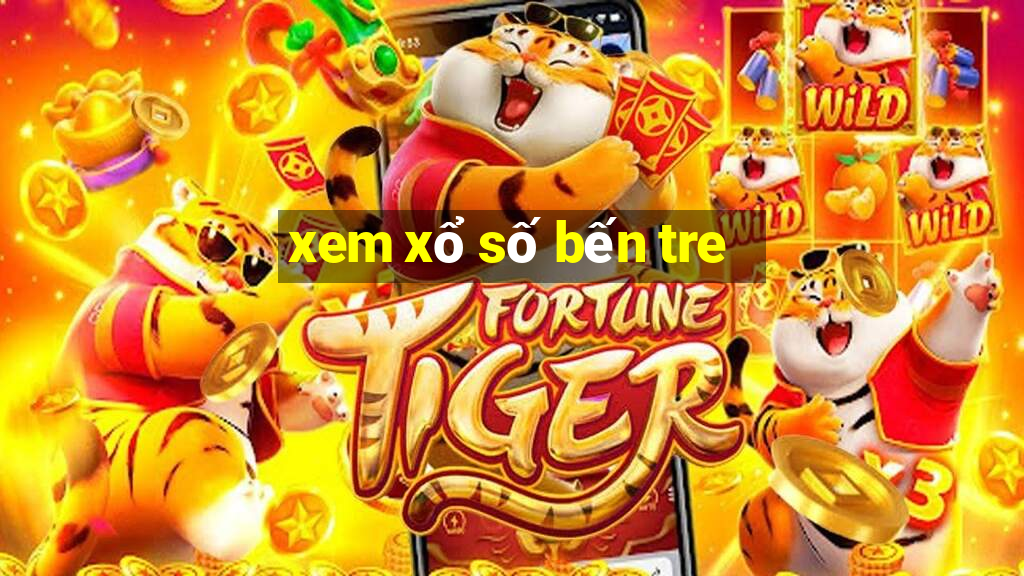 xem xổ số bến tre