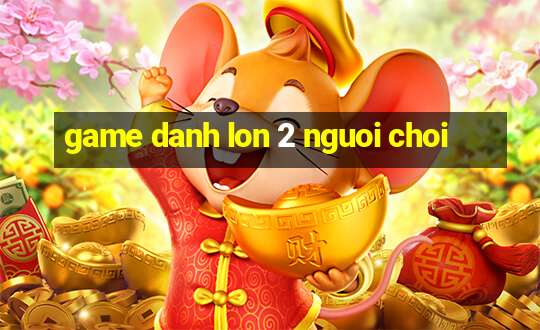 game danh lon 2 nguoi choi