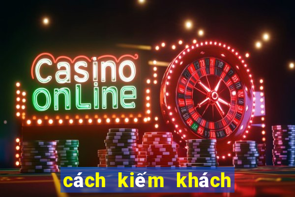 cách kiếm khách chơi game casino