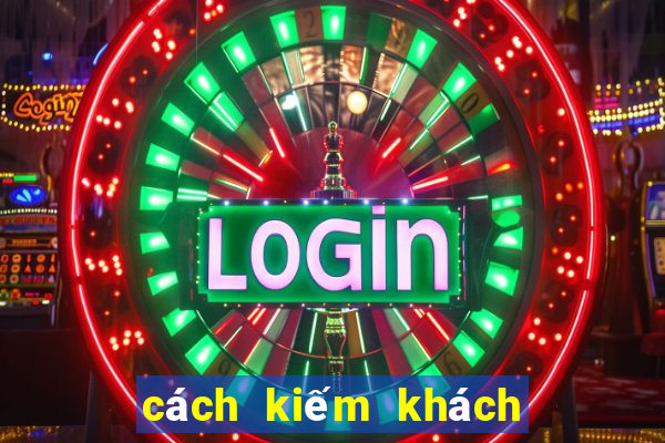 cách kiếm khách chơi game casino