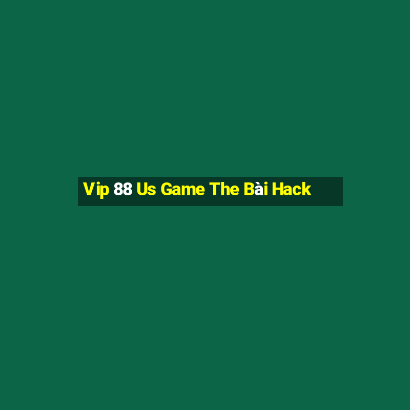 Vip 88 Us Game The Bài Hack