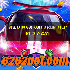 kèo nhà cái trực tiếp việt nam