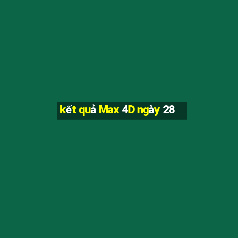 kết quả Max 4D ngày 28