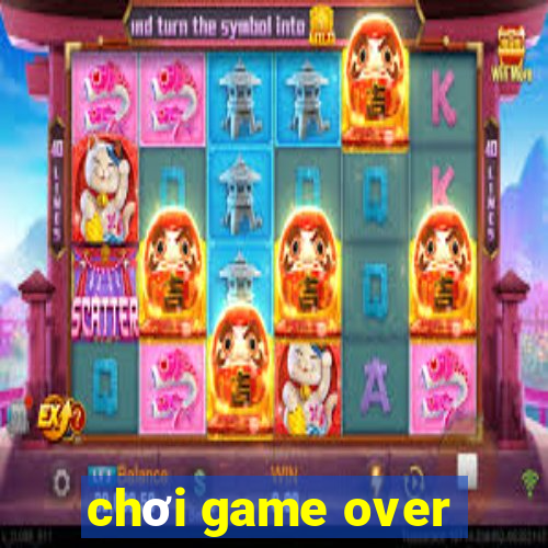 chơi game over