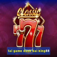 tai game danh bai king88