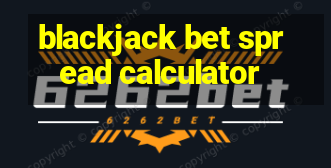 blackjack bet spread calculator