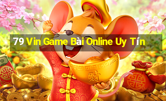 79 Vin Game Bài Online Uy Tín