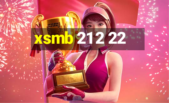 xsmb 21 2 22