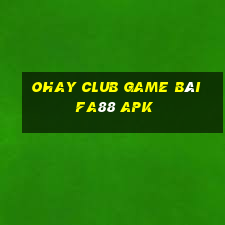 Ohay Club Game Bài Fa88 Apk