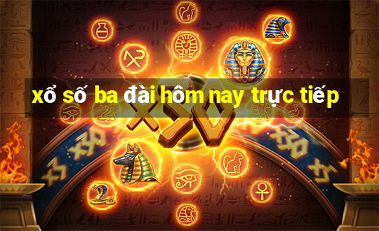 xổ số ba đài hôm nay trực tiếp