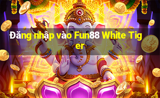 Đăng nhập vào Fun88 White Tiger