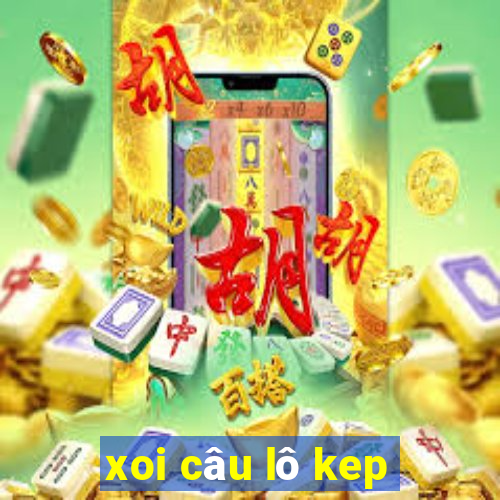 xoi câu lô kep