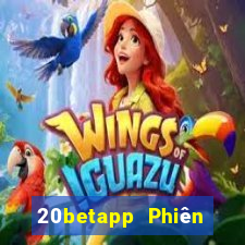 20betapp Phiên bản Android của Fun88 Color Xiange