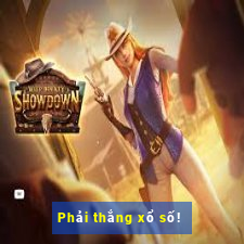 Phải thắng xổ số!