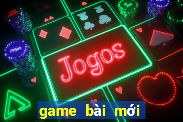 game bài mới nhất 2022