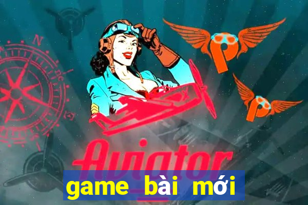 game bài mới nhất 2022