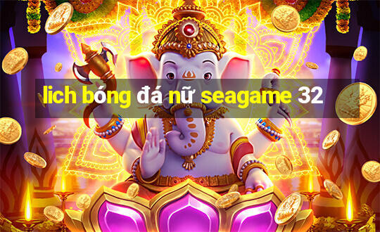 lich bóng đá nữ seagame 32