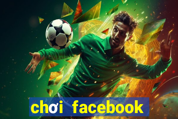 chơi facebook trực tuyến