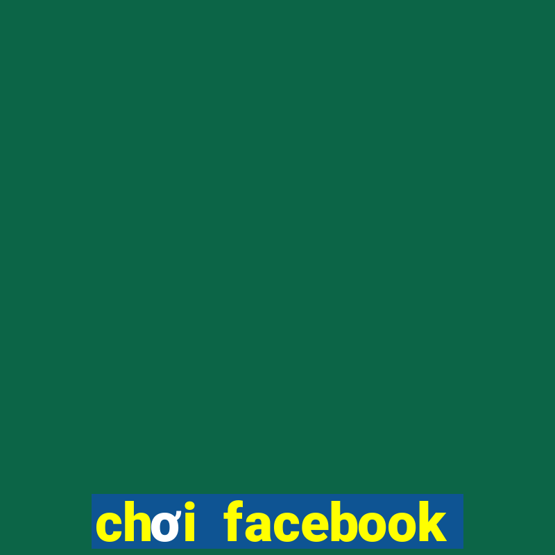 chơi facebook trực tuyến