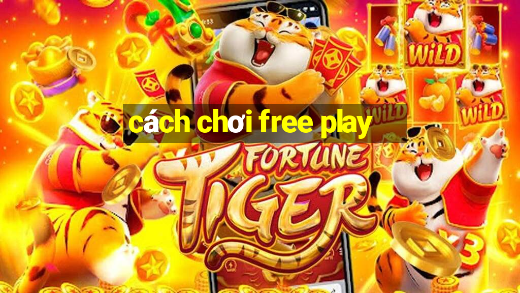 cách chơi free play