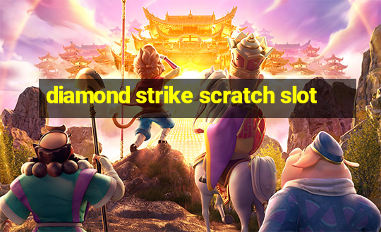 diamond strike scratch slot