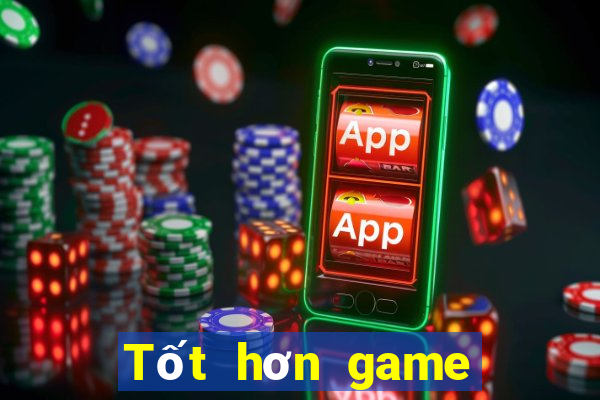 Tốt hơn game bài trực tuyến