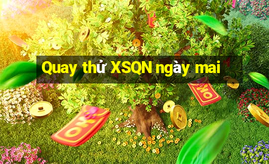 Quay thử XSQN ngày mai