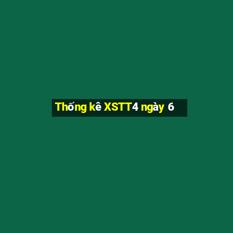 Thống kê XSTT4 ngày 6