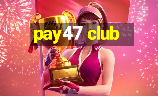 pay47 club