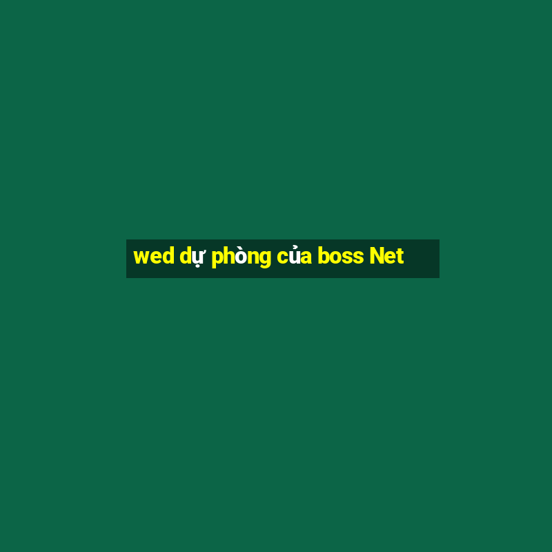 wed dự phòng của boss Net