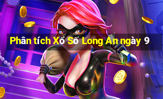 Phân tích Xổ Số Long An ngày 9