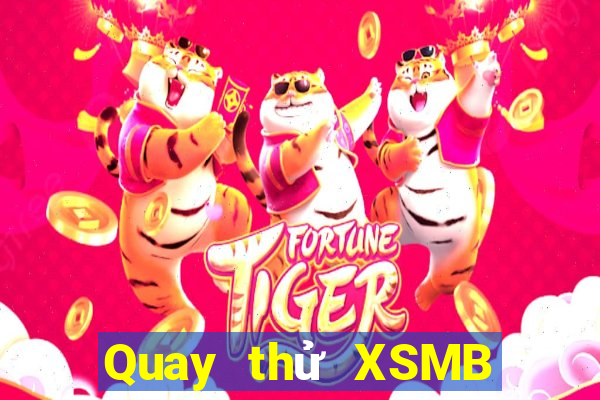 Quay thử XSMB thứ tư